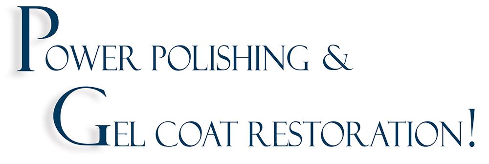 Power Polishing and Gel Coat Restoration